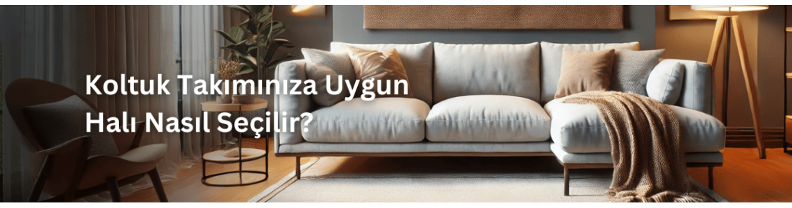 Koltuk Takımınıza Uygun Halı Nasıl Seçilir?